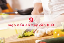 9 mẹo nấu ăn hay không phải ai cũng biết